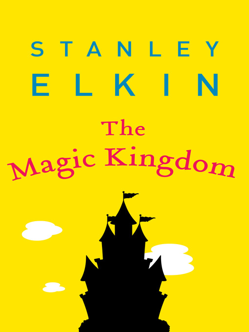 Title details for The Magic Kingdom by Stanley Elkin - Available